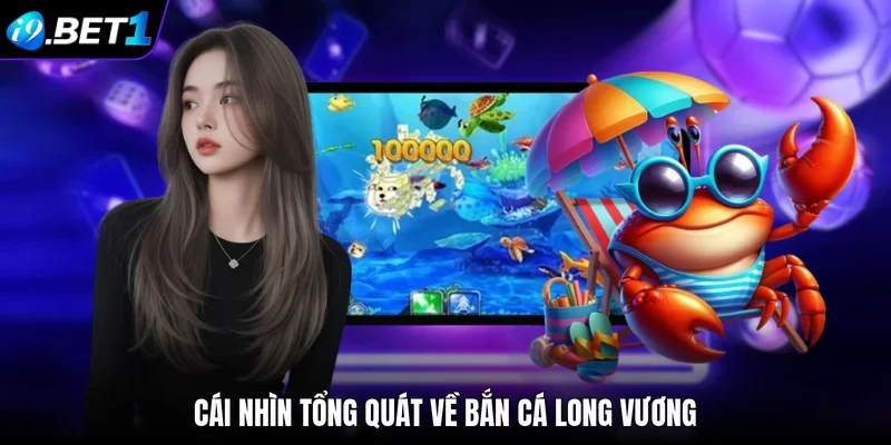 Cái nhìn tổng quát về bắn Cá Long Vương 