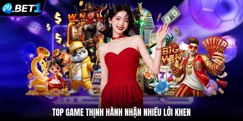 Top game thịnh hành nhận nhiều lời khen
